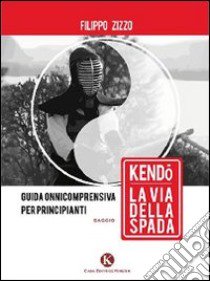 Kendo. La via della spada libro di Zizzo Filippo