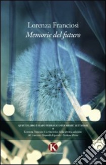 Memorie del futuro libro di Franciosi Lorenza