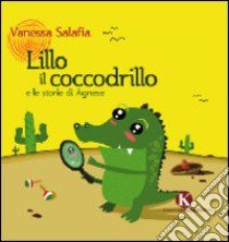 Lillo e il coccodrillo e le storie di Agnese libro di Salafia Vanessa