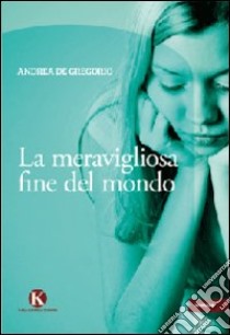 La meravigliosa fine del mondo libro di De Gregorio Andrea