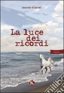 La luce dei ricordi libro di Sulpizi Daniela