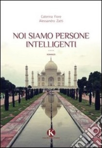 Noi siamo persone intelligenti libro di Zatti Alessandro; Fiore Caterina