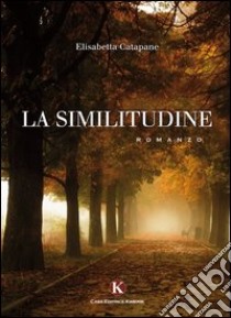 La similitudine libro di Catapane Elisabetta