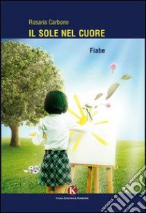 Il sole nel cuore libro di Carbone Rosaria