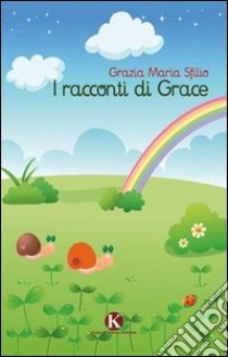 I racconti di Grace libro di Sfilio Grazia M.