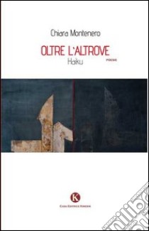 Oltre l'altrove. Haiku libro di Montenero Chiara