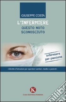 L'infermiere questo noto sconosciuto libro di Costa Giuseppe