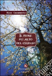 Il fiore più alto del ciliegio libro di Casamento Nino