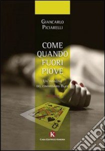 Come quando fuori piove. Un indagine del commissario Blasi libro di Piciarelli Giancarlo