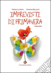 Imprevisti di primavera libro di Laterza Teresa; Bellucci Daniele