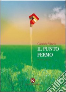 Il punto fermo libro di Vincis Gabriele