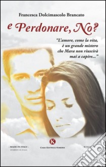 E perdonare, no? libro di Dolcimascolo Brancato Francesca