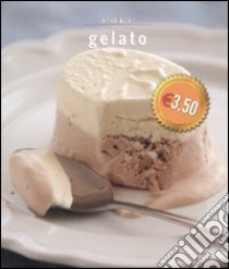 Gelato. Ediz. illustrata libro