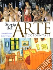 Storia dell'arte occidentale. Ediz. illustrata libro di Mason Antony; Spike John T.