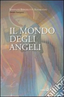 Il mondo degli angeli libro di Azhakathu Samipata Annakutty