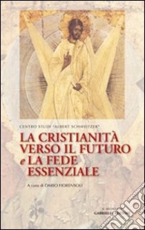 La cristianità verso il futuro e la fede essenziale libro di Fiorensoli D. (cur.)