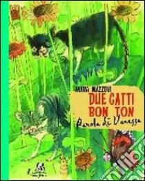 Due gatti bon ton. Parola di Vanessa. Ediz. illustrata libro di Mazzoni Maria