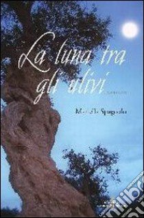 La luna tra gli ulivi libro di Spagnolo Mariella