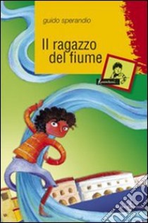 Il ragazzo del fiume libro di Sperandio Guido