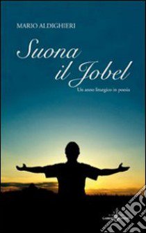 Suona il jobel. Un anno liturgico in poesia libro di Aldighieri Mario