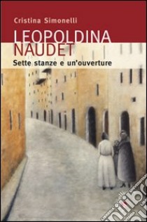 Leopoldina Naudet. Sette stanze e un'ouverture libro di Simonelli Cristina