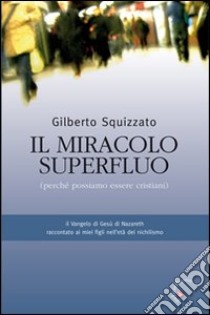 Il miracolo superfluo. Perché possiamo essere cristiani libro di Squizzato Gilberto