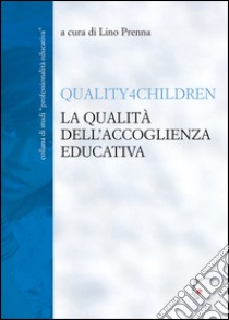 La qualità dell'accoglienza educativa. Quality4Children libro di Prenna L. (cur.)