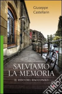 Salviamo la memoria. Il rito del racconto libro di Castellarin Giuseppe