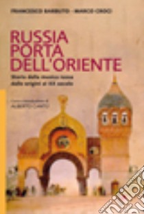 Russia porta dell'Oriente. Storia della musica russa dalle origini al XX secolo libro di Barbuto Francesco; Croci Marco