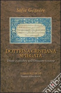 Dottrina cristiana spiegata. Donne e catechesi nell'Ottocento veronese libro di Gagnère Sofia; Boni R. (cur.)