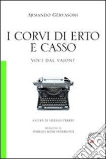 I corvi di Erto e Casso. Voci dal Vajont libro di Gervasoni Armando; Ferrio S. (cur.)