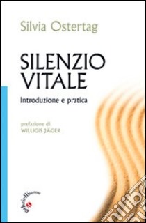 Silenzio vitale. Introduzione e pratica libro di Ostertag Silvia