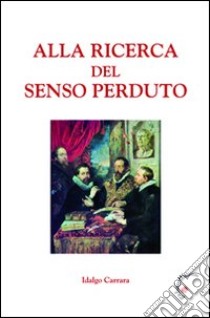 Alla ricerca del senso perduto libro di Carrara Idalgo