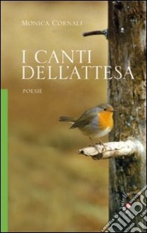 I canti dell'attesa libro di Cornali Monica