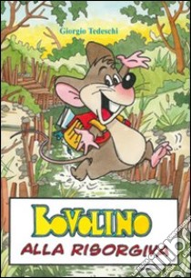 Bovolino. Le incredibili avventure di un topolino alla risorgiva libro di Tedeschi Giorgio