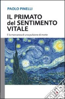 Il primato del sentimento vitale. E la mancanza di una pulsione di morte libro di Pinelli Paolo