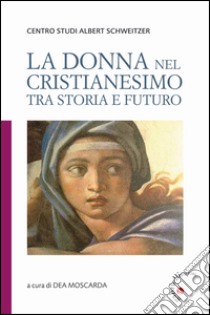 La donna nel cristianesimo tra storia e futuro libro di Moscarda D. (cur.)