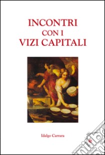 Incontri con i vizi capitali libro di Carrara Idalgo