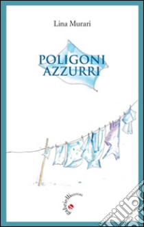 Poligoni azzurri libro di Murari Lina