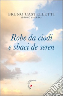 Robe da ciodi e sbaci de seren libro di Castelletti Bruno