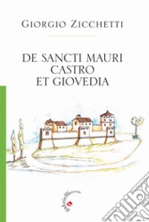 De Sancti Mauri Castro et Giovedia libro di Zicchetti Giorgio