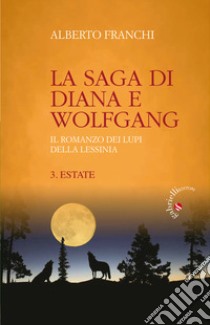 Estate. La saga di Diana e Wolfgang. Il romanzo dei lupi della Lessinia. Vol. 3 libro di Franchi Alberto