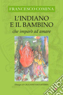 L'Indiano e il bambino che imparò ad amare libro di Comina Francesco