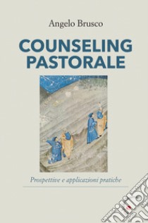 Counseling pastorale. Prospettive e applicazioni pratiche libro di Brusco Angelo