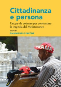 Cittadinanza e persona. Un gap da colmare per contrastare la tragedia del Mediterraneo libro di Pavone G. (cur.)