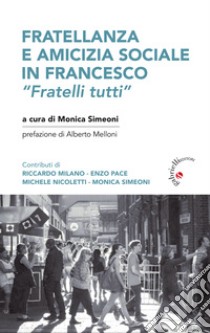 Fratellanza e amicizia sociale in Francesco. «Fratelli tutti» libro di Simeoni M. (cur.)