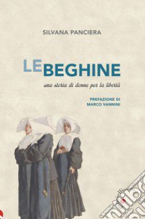 Le beghine. Una storia di donne per la libertà. Ediz. ampliata libro di Panciera Silvana