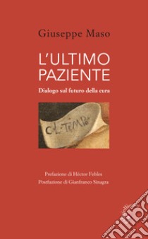 L'ultimo paziente. Dialogo sul futuro della cura libro di Maso Giuseppe