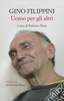 Gino Filippini. Uomo per gli altri libro di Floris F. (cur.)