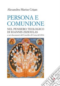 Persona e comunione. Nel pensiero teologico di Ioannis Zizioulas e nei documenti del Concilio di Creta del 2016 libro di Crisan Alexandru-Marius